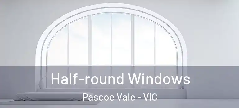  Half-round Windows Pascoe Vale - VIC