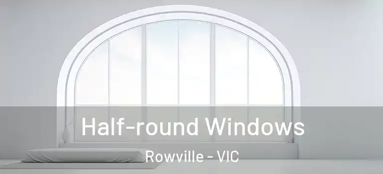  Half-round Windows Rowville - VIC