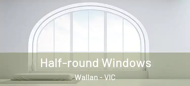 Half-round Windows Wallan - VIC
