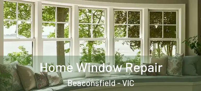  Home Window Repair Beaconsfield - VIC