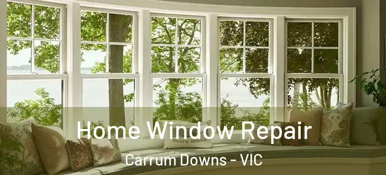 Home Window Repair Carrum Downs - VIC