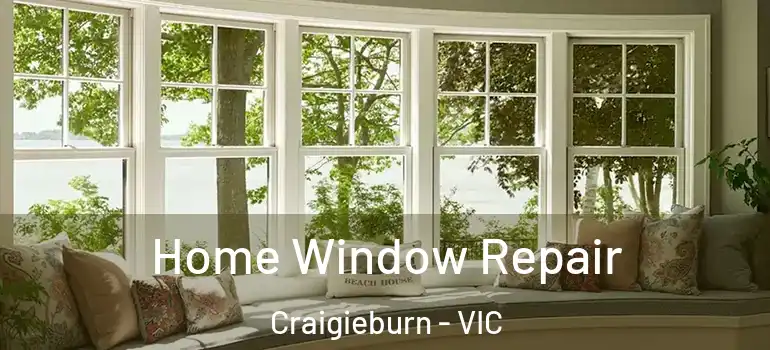 Home Window Repair Craigieburn - VIC