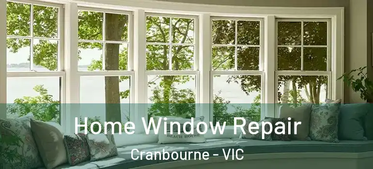 Home Window Repair Cranbourne - VIC