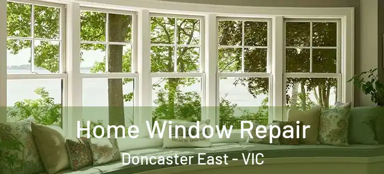 Home Window Repair Doncaster East - VIC