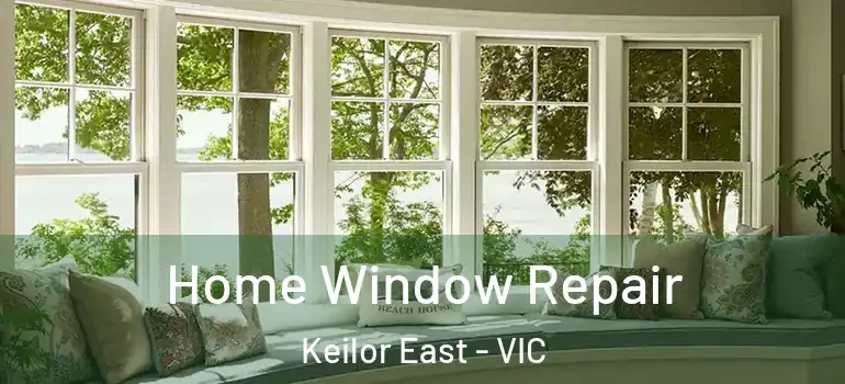 Home Window Repair Keilor East - VIC