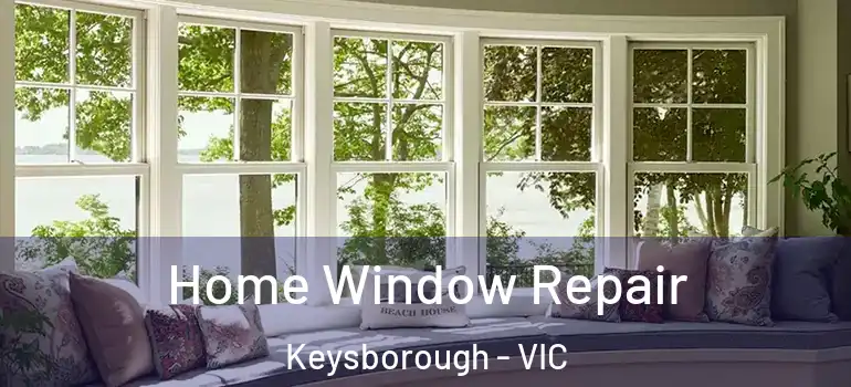 Home Window Repair Keysborough - VIC