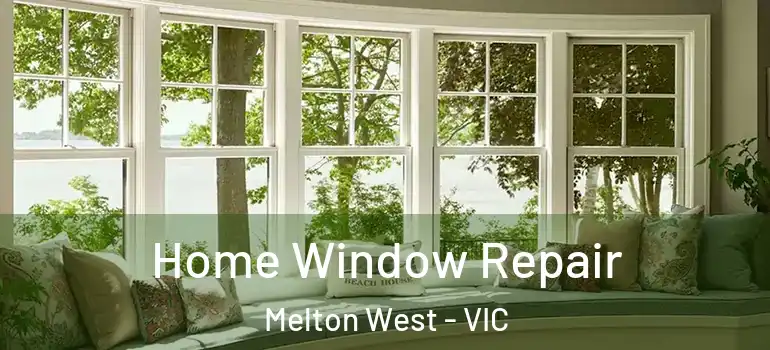 Home Window Repair Melton West - VIC