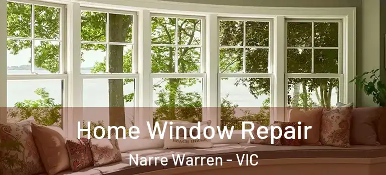Home Window Repair Narre Warren - VIC