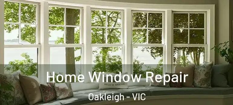 Home Window Repair Oakleigh - VIC