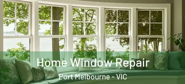 Home Window Repair Port Melbourne - VIC