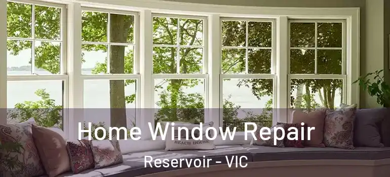 Home Window Repair Reservoir - VIC