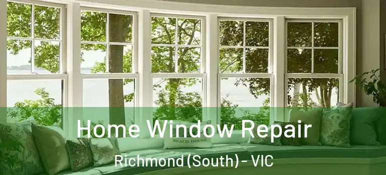 Home Window Repair Richmond (South) - VIC