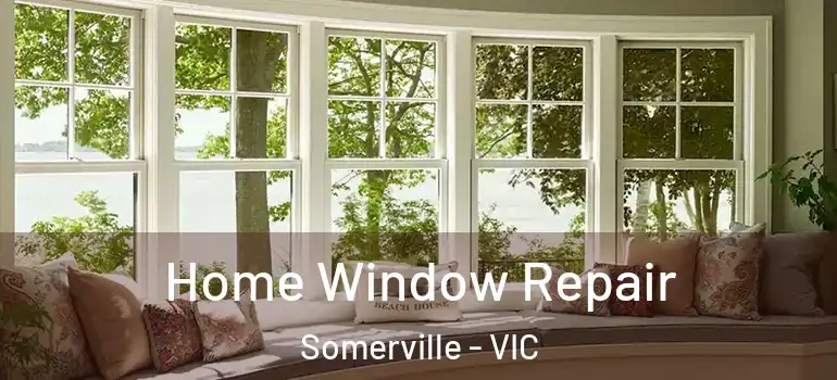 Home Window Repair Somerville - VIC
