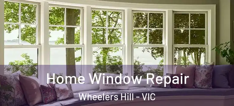 Home Window Repair Wheelers Hill - VIC