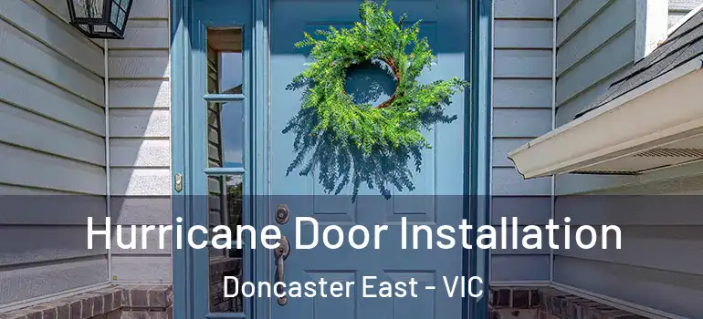 Hurricane Door Installation Doncaster East - VIC