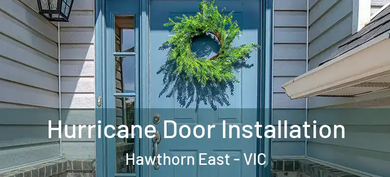 Hurricane Door Installation Hawthorn East - VIC