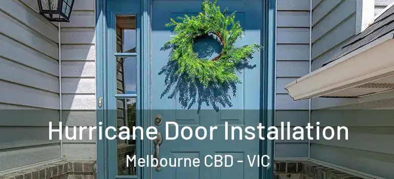 Hurricane Door Installation Melbourne CBD - VIC