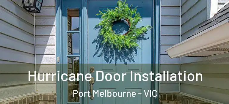 Hurricane Door Installation Port Melbourne - VIC