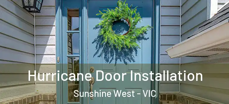 Hurricane Door Installation Sunshine West - VIC