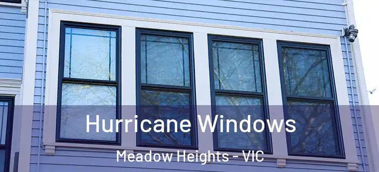 Hurricane Windows Meadow Heights - VIC