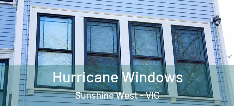 Hurricane Windows Sunshine West - VIC