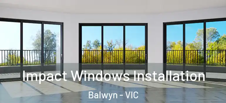 Impact Windows Installation Balwyn - VIC