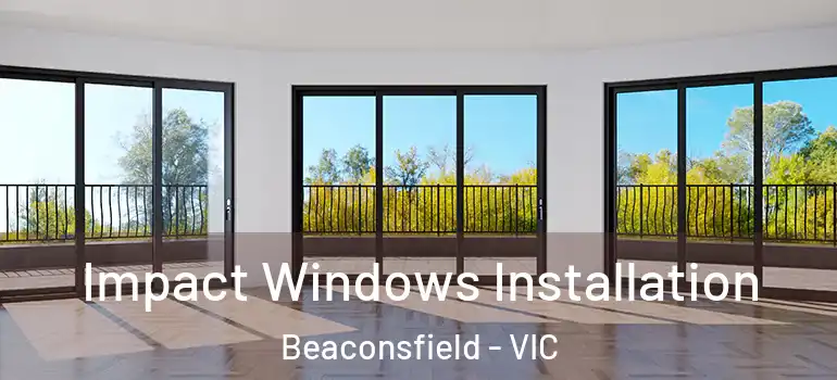  Impact Windows Installation Beaconsfield - VIC