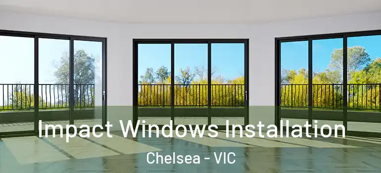  Impact Windows Installation Chelsea - VIC