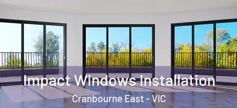  Impact Windows Installation Cranbourne East - VIC