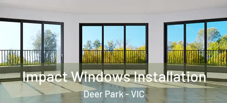 Impact Windows Installation Deer Park - VIC