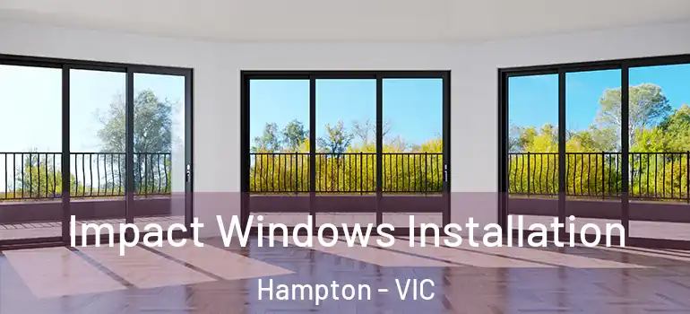 Impact Windows Installation Hampton - VIC