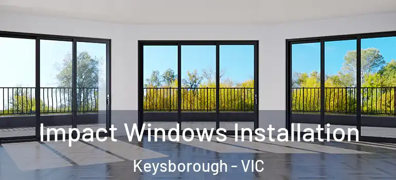  Impact Windows Installation Keysborough - VIC