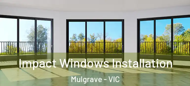  Impact Windows Installation Mulgrave - VIC