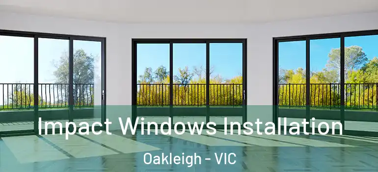 Impact Windows Installation Oakleigh - VIC