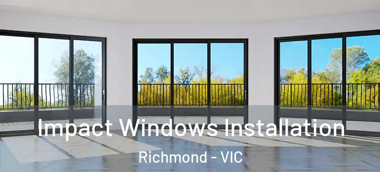 Impact Windows Installation Richmond - VIC