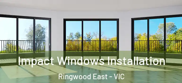Impact Windows Installation Ringwood East - VIC