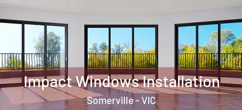 Impact Windows Installation Somerville - VIC