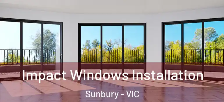 Impact Windows Installation Sunbury - VIC