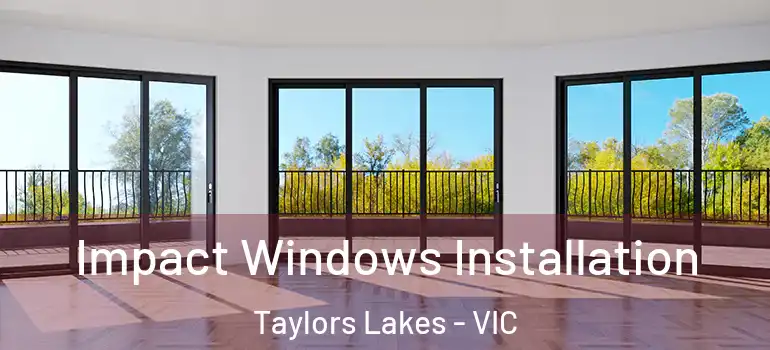 Impact Windows Installation Taylors Lakes - VIC