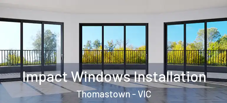  Impact Windows Installation Thomastown - VIC