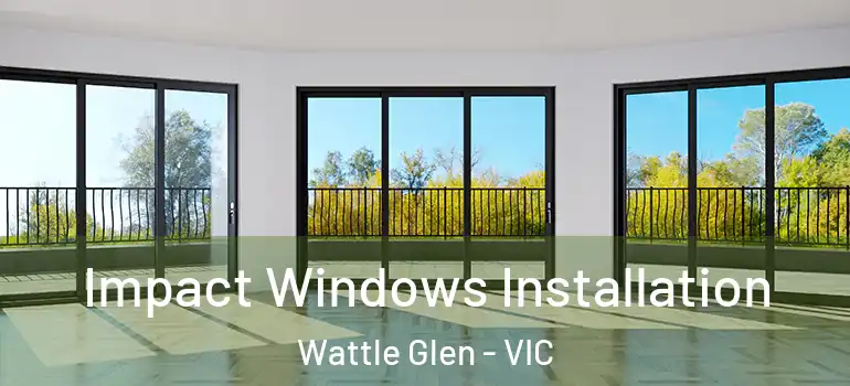 Impact Windows Installation Wattle Glen - VIC