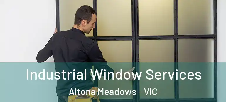 Industrial Window Services Altona Meadows - VIC