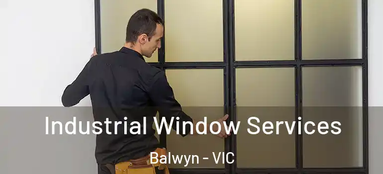 Industrial Window Services Balwyn - VIC