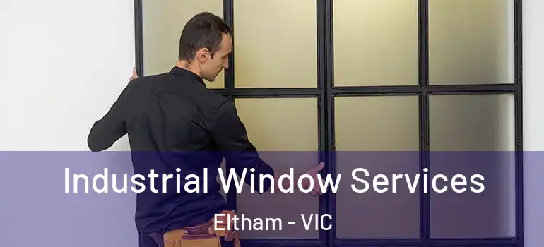 Industrial Window Services Eltham - VIC