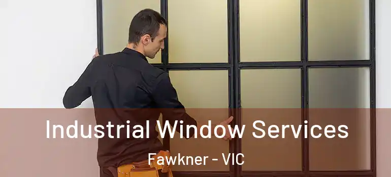 Industrial Window Services Fawkner - VIC