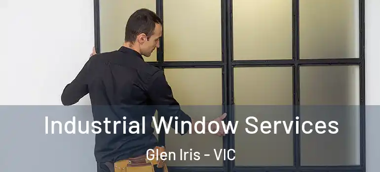  Industrial Window Services Glen Iris - VIC