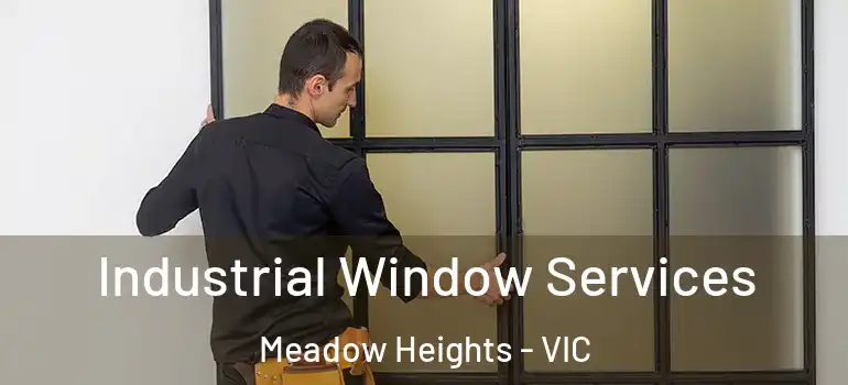 Industrial Window Services Meadow Heights - VIC