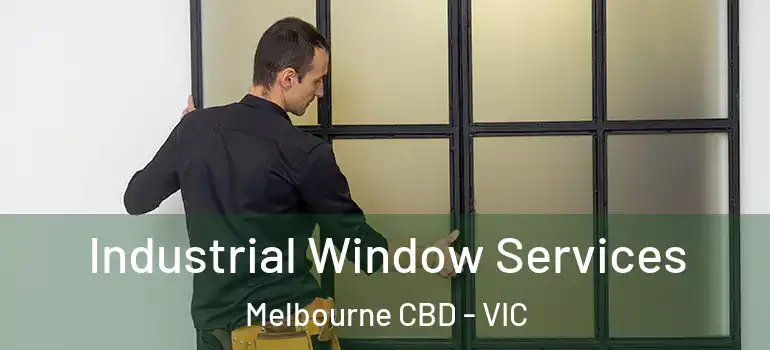  Industrial Window Services Melbourne CBD - VIC