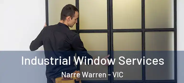 Industrial Window Services Narre Warren - VIC