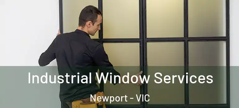 Industrial Window Services Newport - VIC